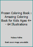 Paperback Frozen Coloring Book : Amazing Coloring Book for Kids Ages 4+ - 64 Illustrations Book