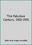 Hardcover This Fabulous Century, 1920-1930 Book