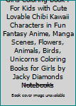 Girls Coloring Book: For Kids with Cute Lovable Chibi Kawaii Characters In Fun Fantasy Anime, Manga Scenes, Flowers, Animals, Birds, Unicorns Coloring Books for Girls by Jacky Diamonds Notebooks