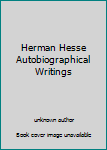 Herman Hesse Autobiographical Writings