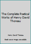 The Collected Poems of Henry Thoreau