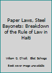 Paperback Paper Laws, Steel Bayonets: Breakdown of the Rule of Law in Haiti Book