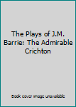 The Plays of J.M. Barrie: The Admirable Crichton