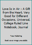 Paperback Love Is in Air : A Gift from the Heart, Very Good for Different Occasions, Universal, College Ruled Line Notebook, Journal Book