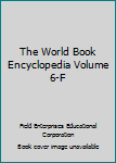 Hardcover The World Book Encyclopedia Volume 6-F Book