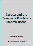 Unknown Binding Canada and the Canadians Profile of a Modern Nation Book