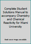 Unknown Binding Complete Student Solutions Manual to accompany Chemistry and Chemical Reactivity for Miami University Book