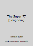 The Super 77 [Songbook]
