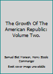The Growth Of The American Republic: Volume Two.