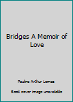 Paperback Bridges A Memoir of Love Book
