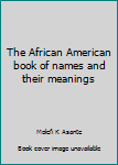The African American Book of Names and Their Meanings