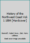 Hardcover History of the Northwest Coast Vol: 1 1884 [Hardcover] Book