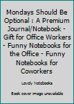 Paperback Mondays Should Be Optional : A Premium Journal/Notebook - Gift for Office Workers - Funny Notebooks for the Office - Funny Notebooks for Coworkers Book