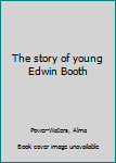 Hardcover The story of young Edwin Booth Book