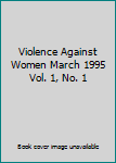 Paperback Violence Against Women March 1995 Vol. 1, No. 1 Book