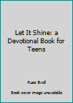 Paperback Let It Shine: a Devotional Book for Teens Book