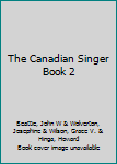 The Canadian Singer Book 2