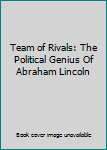 Team of Rivals: The Political Genius Of Abraham Lincoln