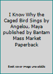 Mass Market Paperback I Know Why the Caged Bird Sings by Angelou, Maya published by Bantam Mass Market Paperback Book