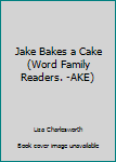 Unknown Binding Jake Bakes a Cake (Word Family Readers. -AKE) Book