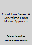 Hardcover Count Time Series: A Generalized Linear Models Approach Book