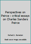 Unknown Binding Perspectives on Peirce : critical essays on Charles Sanders Peirce Book
