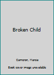 Mass Market Paperback Broken Child Book