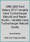 Paperback 1996-2003 Ford Galaxy GT17 Variable Vane Turbocharger Rebuild and Repair Guide : Variable Vane Turbocharger Rebuild Guide Book