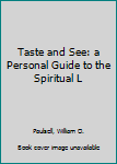 Paperback Taste and See: a Personal Guide to the Spiritual L Book