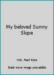 Unknown Binding My beloved Sunny Slope Book