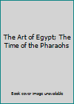 Hardcover The Art of Egypt; The Time of the Pharaohs Book