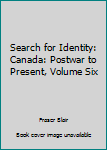 Hardcover Search for Identity: Canada: Postwar to Present, Volume Six Book