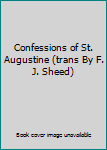 Hardcover Confessions of St. Augustine (trans By F. J. Sheed) Book