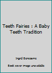 Hardcover Teeth Fairies : A Baby Teeth Tradition Book