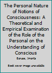 Hardcover The Personal Nature of Notions of Consciousness: A Theoretical and Empirical Examination of the Role of the Personal on the Understanding of Conscious Book