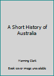 Paperback A Short History of Australia Book