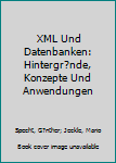 XML Und Datenbanken: Hintergr�nde, Konzepte Und Anwendungen