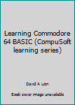Paperback Learning Commodore 64 BASIC (CompuSoft learning series) Book