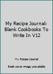 My Recipe Journal : Blank Cookbook, 7 X 10, 111 Pages