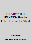 Paperback FRESHWATER FISHING: How to Catch Fish in the West Book