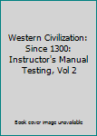 Western Civilization:  Since 1300: Instructor's Manual Testing, Vol 2