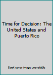 Paperback Time for Decision: The United States and Puerto Rico Book