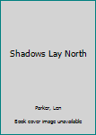 Hardcover Shadows Lay North Book