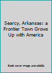 Hardcover Searcy, Arkansas: a Frontier Town Grows Up with America Book