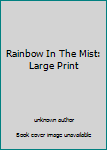 Rainbow In The Mist: Large Print