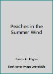 Unknown Binding Peaches in the Summer Wind Book