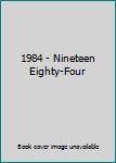 1984 - Nineteen Eighty-Four
