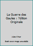 Paperback La Guerre des Gaules : ?dition Originale [French] Book