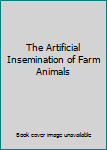 Hardcover The Artificial Insemination of Farm Animals Book