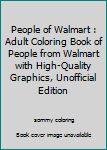 People of Walmart : Adult Coloring Book of People from Walmart with High-Quality Graphics, Unofficial Edition